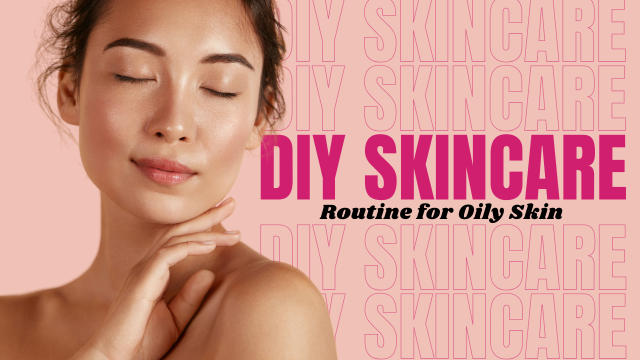 Skincare Routine for Oily Skin